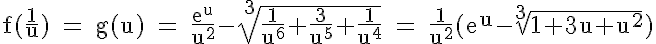 5$\rm f(\frac{1}{u}) = g(u) = \frac{e^{u}}{u^2}-\sqrt[3]{\frac{1}{u^6}+\frac{3}{u^5}+\frac{1}{u^4}} = \frac{1}{u^2}(e^{u}-\sqrt[3]{1+3u+u^2})